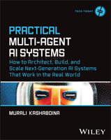 Practical Multi-Agent AI Systems: How to Architect, Build, and Scale Next-Generation AI Systems That Work in the Real World 1394418493 Book Cover