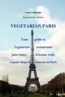 PARIS VEGETARIEN, Petit guide des restaurants végétariens, bars à jus de fruits et légumes, puits artésiens, magasins d'alimentation et boulangeries biologiques ... Paris: Your Guide to Veget (French) 1932848452 Book Cover