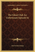 The Ghost Club An Unfortunate Episode In 1419163612 Book Cover