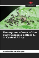 The myrmecofauna of the plant Cecropia peltata L. in Central Africa 6206069095 Book Cover