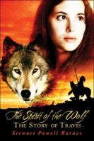 The Spirit of the Wolf: The Story of Travis 1424162874 Book Cover