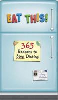 Eat This!: 365 Reasons to Stop Dieting 0811841588 Book Cover