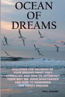 Ocean of Dreams: Discover the Meaning of Your Dreams What They Symbolize and How to Interpret Them Why We Have Nightmares and How to Remember Sweet Dreams 1501016482 Book Cover