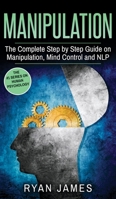 Manipulation: The Complete Step by Step Guide on Manipulation, Mind Control and NLP (Manipulation Series) (Volume 3) 1951030672 Book Cover