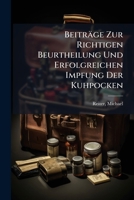 Beiträge Zur Richtigen Beurtheilung Und Erfolgreichen Impfung Der Kuhpocken 1246920107 Book Cover