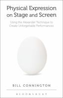 Physical Expression on Stage and Screen: Using the Alexander Technique to Create Unforgettable Performances 1408182645 Book Cover