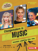 Changemakers in Music: Women Leading the Way (The Future Is Female B0C8LTJJ7G Book Cover