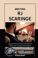 MEETING RJ SCARINGE: Lessons from the Genius Who Built an Electric Car Company from Scratch (Billionaire Minds: Stories of Grit and Greatness) B0GK5N8LYN Book Cover