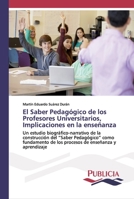 El Saber Pedagógico de los Profesores Universitarios, Implicaciones en la enseñanza 3841683886 Book Cover