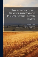 The agricultural grasses and forage plants of the United States; and such foreign kinds as have been introduced 1276932901 Book Cover