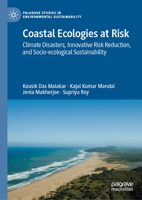 Coastal Ecologies at Risk: Climate Disasters, Innovative Risk Reduction, and Socio-ecological Sustainability (Palgrave Studies in Environmental Sustainability) 3032260809 Book Cover