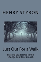 Just Out For a Walk: Pastoral Leadership In The Change Resistant Church 1542463912 Book Cover