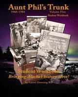 Aunt Phil's Trunk Student Workbook Volume Five: Bringing Alaska history alive! 1940479142 Book Cover