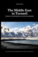 The Middle East in Turmoil: Foreign Interference & Poor Leadership 1804430420 Book Cover