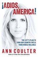 ¡Adios, America! The Left's Plan to Turn our Country into a Third World Hellhole 1621572676 Book Cover