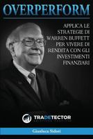 Overperform: Applica Le Strategie Di Warren Buffett Per Vivere Di Rendita Con Gli Investimenti Finanziari 1986105407 Book Cover
