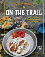 New Camp Cookbook On the Trail: Easy to Pack Meals, Cocktails, and Snacks for Your Next Adventure (Great Outdoor Cooking) 0760385084 Book Cover