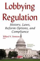 Lobbying Regulation: History, Laws, Reform Options, and Compliance 1634849981 Book Cover