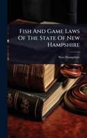 Fish And Game Laws Of The State Of New Hampshire 1024425940 Book Cover