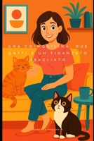 Una coinquilina, due gatti e un fidanzato sbagliato (Italian Edition) B0FG7ZTBYC Book Cover