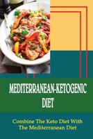Mediterranean-Ketogenic Diet: Combine The Keto Diet With The Mediterranean Diet B09T2NL7VM Book Cover