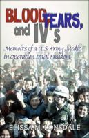 Blood, Tears, and IV's: a memoir of a combat medic in Operation Iraqi Freedom 1413778461 Book Cover