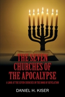 The Seven Churches of the Apocalypse: A Look at the Seven Churches in the Book of Revelation 1977237266 Book Cover