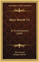 Mary Howitt V1: An Autobiography 1436563534 Book Cover