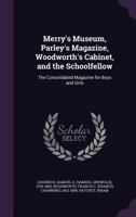 Merry's Museum, Parley's Magazine, Woodworth's Cabinet, and the Schoolfellow: The Consolidated Magazine for Boys and Girls 1354402367 Book Cover