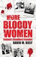 More Bloody Women: Ireland's Deadliest Females 1842234110 Book Cover