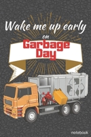 Wake Me Up Early On Garbage Day: Cute Gift For Toddlers, Preschool, Kindergarten ~ Small Lined Notebook (6" x 9") 1656808560 Book Cover