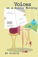 Voices on a Sunday Morning: Candid Musings on the Rich Pageantry of Everyday Life 1448641160 Book Cover