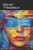 The Blind Christian: Seeing the Cross Clearly: How Unforgiveness, Offense, and Self-Righteousness Keep Us from Truly Understanding Christ’s Sacrifice B0DVZMB1ZG Book Cover