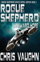 Rogue Shepherd: Wayward Hope Book 1: Rogue Shepherd Space Opera Series 1537727877 Book Cover