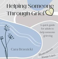 Helping Someone Through Grief: A quick guide for adults 1733831762 Book Cover