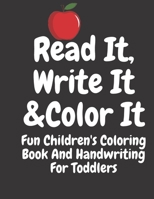 Read It Write it & Color It: Fun Children's Coloring Book and Handwriting for Toddlers B087SCJ4RS Book Cover