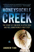 Honeysuckle Creek : The Story of Tom Reid, a Little Dish and Neil Armstrong's First Step 1742236081 Book Cover