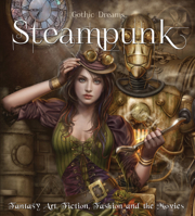 Steampunk: Fantasy Art, Fashion, Fiction & The Movies 1783611227 Book Cover