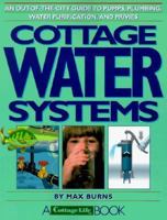 Cottage Water Systems: An Out-of-the-City Guide to Pumps, Plumbing, Water Purification, and Privies