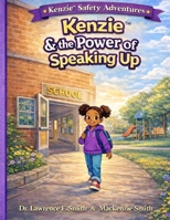 Kenzie™ & The Power of Speaking Up: A Children’s Story About Courage, Safety, and Using Your Voice (Kenzie™ Safety Adventures) B0GNGDMSSN Book Cover