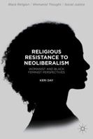 Religious Resistance to Neoliberalism: Womanist and Black Feminist Perspectives 1137569425 Book Cover