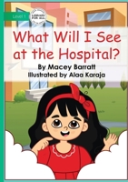 What Will I See at the Hospital 1923429132 Book Cover