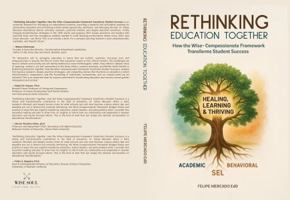 Rethinking Education Together: How the Wise-Compassionate Framework Transforms Student Success B0FGDGRQTG Book Cover
