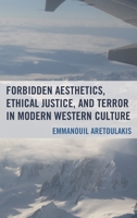 Forbidden Aesthetics, Ethical Justice, and Terror in Modern Western Culture 1498513123 Book Cover