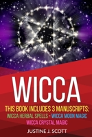 Wicca: This Book Includes 3 Manuscripts: Wicca Herbal Spells, Wicca Moon Magic, Wicca Crystal Magic 1704876303 Book Cover