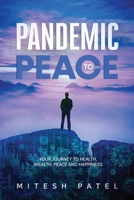 Pandemic to Peace : Your Journey to Health, Wealth, Peace and Happiness 1735965219 Book Cover