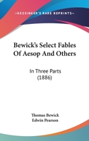 Bewick's Select Fables Of Aesop And Others: In Three Parts 1166612104 Book Cover