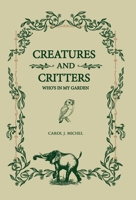 Creatures And Critters: Who's In My Garden 1733500936 Book Cover