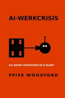 AI-WERKCRISIS: ALS BANEN VERDWIJNEN EN AI BLOEIT (Dutch Edition) B0F22GDDQJ Book Cover
