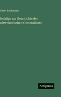 Beiträge zur Geschichte der schweizerischen Gutterallaute (German Edition) 3563919550 Book Cover